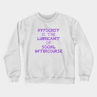 Hypocrisy is the lubricant of social intercourse. Crewneck Sweatshirt